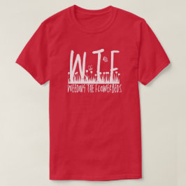 WTF花壇の除却ガーデニング Tシャツ