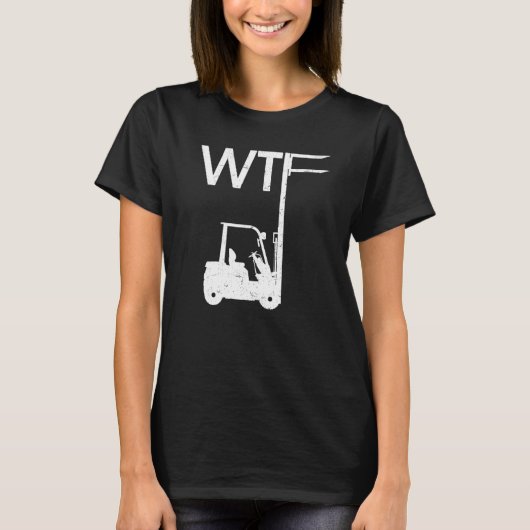 WTF Fork Lift Logistics Logistician Forklift Drive Tシャツ (正面)