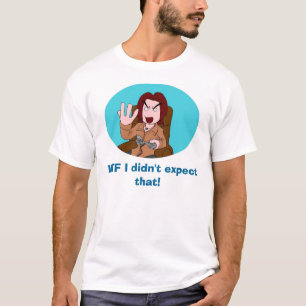 WTF Iはそれを期待しませんでした! Tシャツ