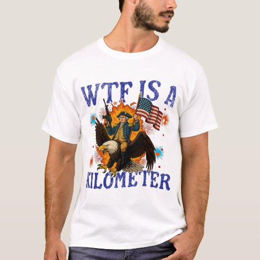 WTF Is A Kilometer Eagle Funny 4th of July Tシャツ (正面)