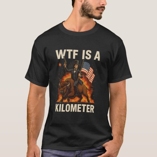 WTF Is A Kilometer Funny Abraham Lincoln riding a  Tシャツ (正面)