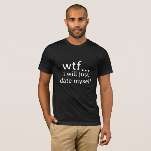 WTF Tee、私は自分自身とデートするデートすることユーモア Tシャツ (正面フル)