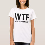 WTF Where is the Food T-Shirt, Statement Tee Tシャツ<br><div class="desc">WTF Where is the Food T-Shirt, Statement Tee, Tumblr Shirt</div>