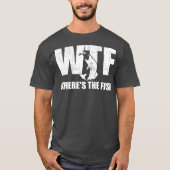 WTF Wheres魚は魚釣りギフトの日おもしろいを指す Tシャツ (正面)