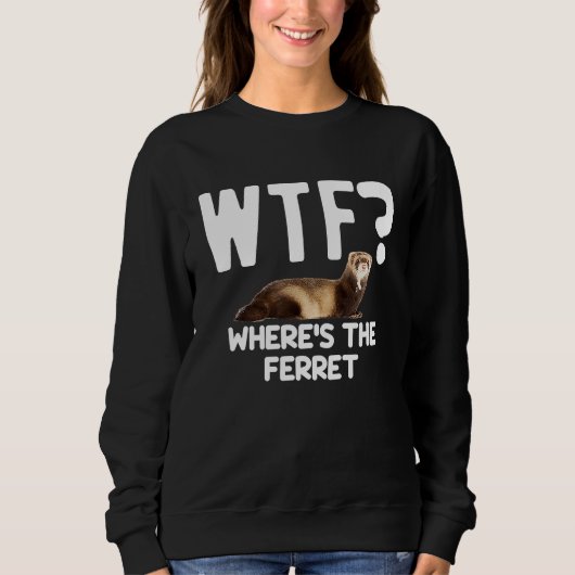 WTF Wheres The Ferret  Mustelid Furry Animal Lover スウェットシャツ (正面)