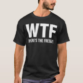 WTF Wheres The Fresca Funny Beer Drinking Tシャツ (正面)