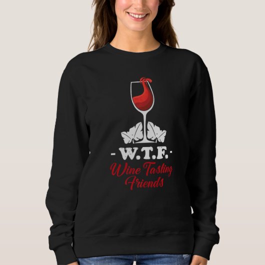 Wtf Wine Tasting Friends  Wine Drinking  1 スウェットシャツ (正面)
