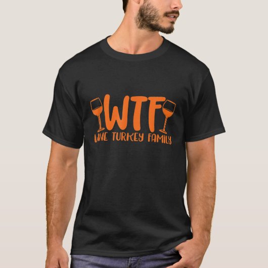 WTF Wine Turkey Family Funny Christmas Thanksgivin Tシャツ (正面)