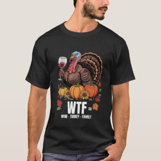 WTF Wine Turkey Family Funny Thanksgiving for Men  Tシャツ