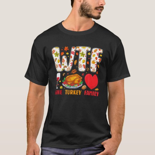 WTF Wine Turkey Family Funny Thanksgiving Tees For Tシャツ (正面)