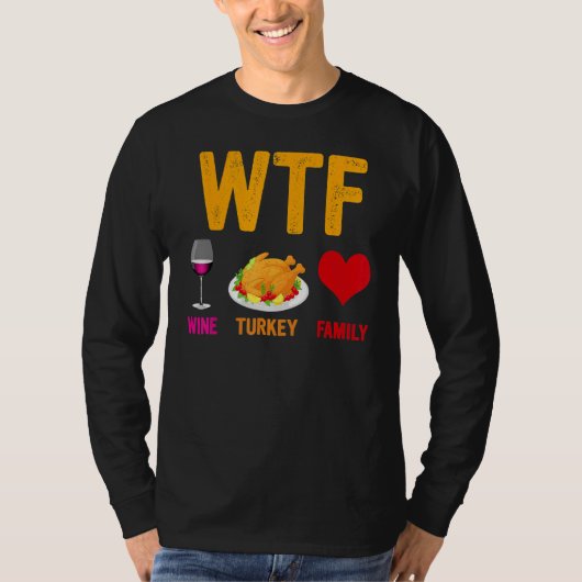 WTF Wine Turkey Family   Thanksgiving Day 1 Tシャツ (正面)