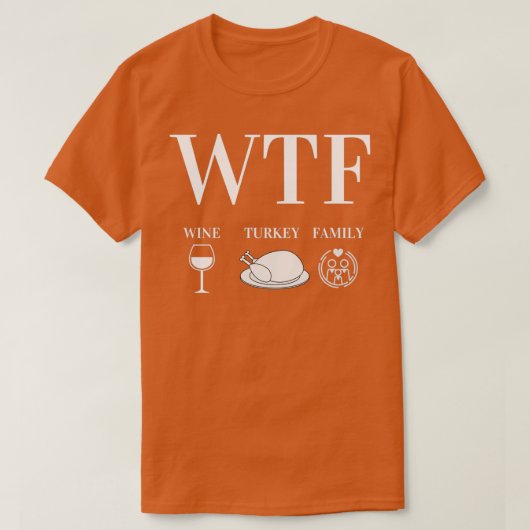 WTF Wine Turkey Family Thanksgiving Day Funny Gift Tシャツ (デザイン正面)