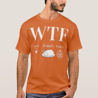 WTF Wine Turkey Family Thanksgiving Day Funny Gift Tシャツ
