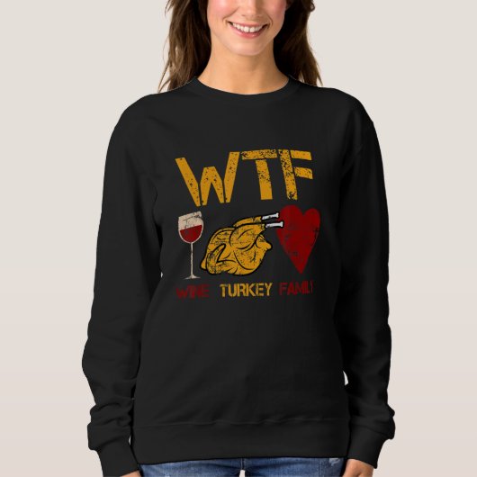 WTF Wine Turkey Family  Thanksgiving Dinner Turkey スウェットシャツ (正面)