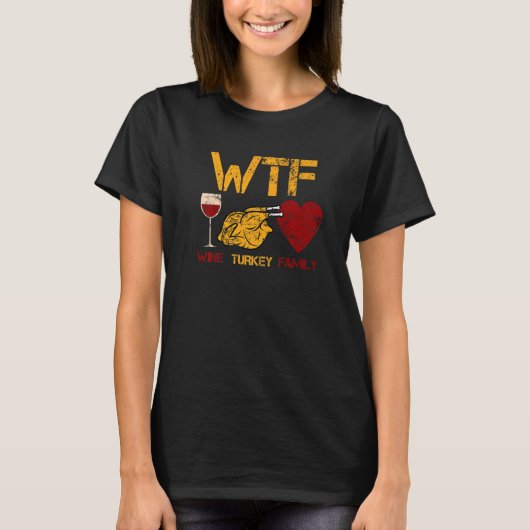 WTF Wine Turkey Family  Thanksgiving Dinner Turkey Tシャツ (正面)