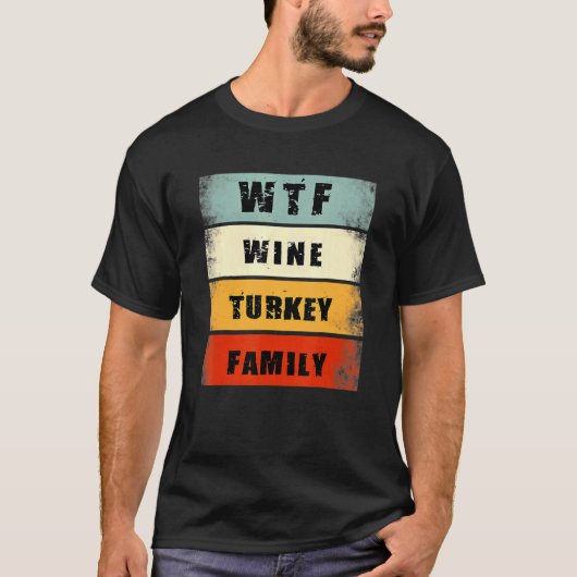WTF Wine Turkey Family Thanksgiving Men Women Tシャツ (正面)