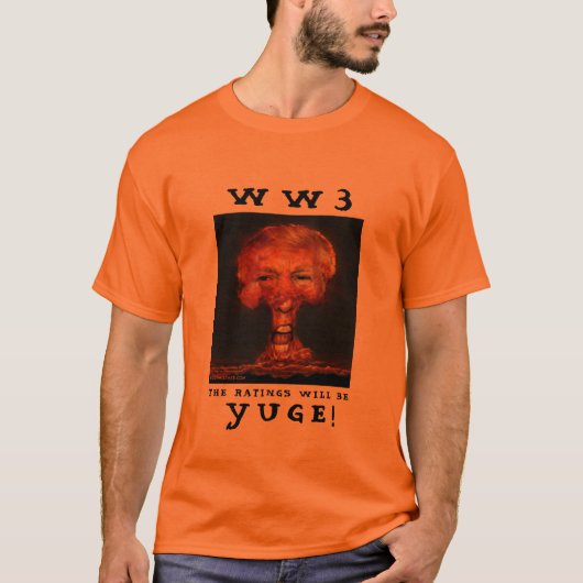 WW3はRATINGES WLL YUGEです! Tシャツ (正面)