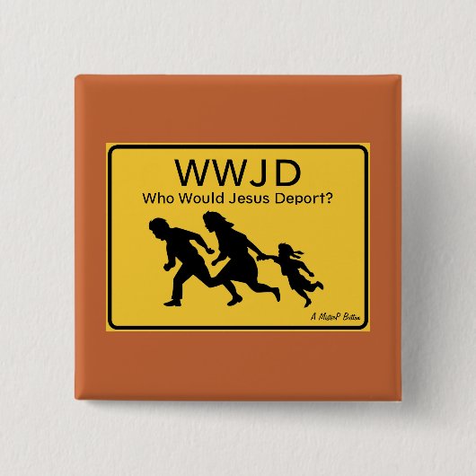 WWJD: イエス様なら誰を国外追放にする? - MisterP バッジ (正面)