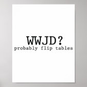 Wwjd Probably Flip Tables Christian Humor  ポスター (正面)