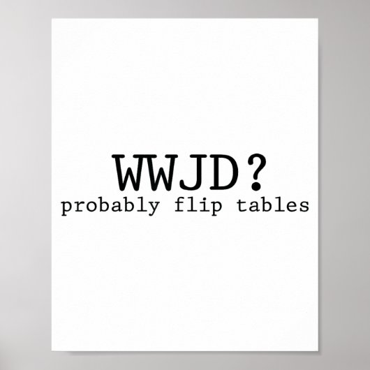 Wwjd Probably Flip Tables Christian Humor  ポスター (正面)
