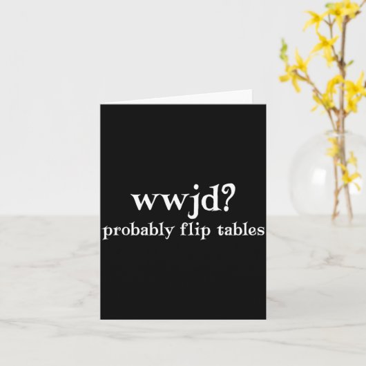 Wwjd Probably Flip Tables Funny Christian Humor  カード (黄色い花)