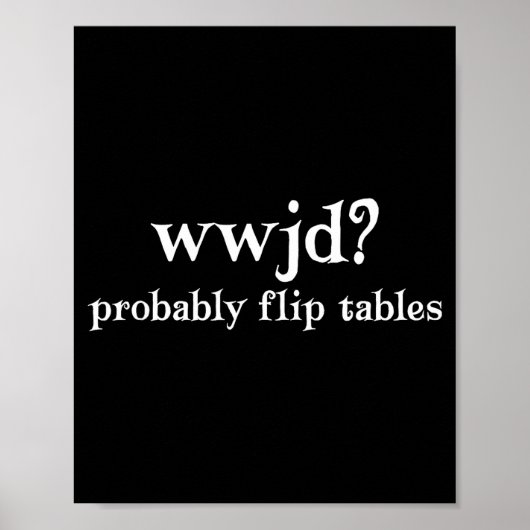 Wwjd Probably Flip Tables Funny Christian Humor ポスター (正面)