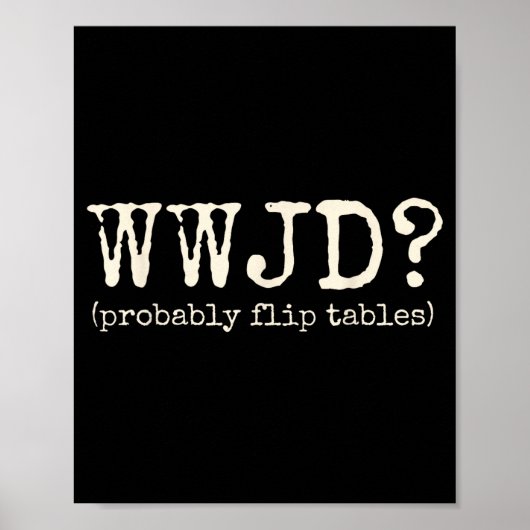 Wwjd Probably Flip Tables Funny Christian Jesus Bi ポスター (正面)