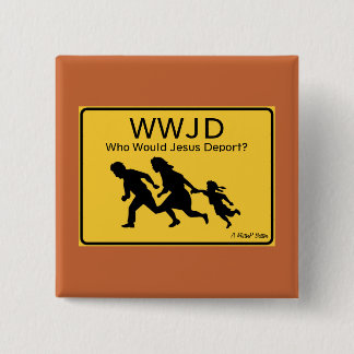 WWJD: Who Would Jesus Deport? - A MisterP Button 缶バッジ