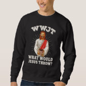 WWJT What would Jesus throw funny pottery スウェットシャツ (正面)