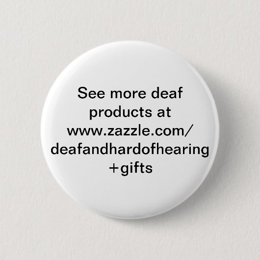 www.zazzle.come/dでより耳が聞こえないプロダクトを見て下さい 缶バッジ (正面)