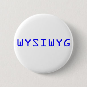 WYSIWYG What You See Is What You Get 缶バッジ