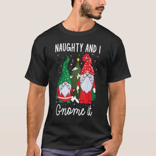 Xmas Naughty and I Gnome It Christmas  Gnomes Tシャツ (正面)