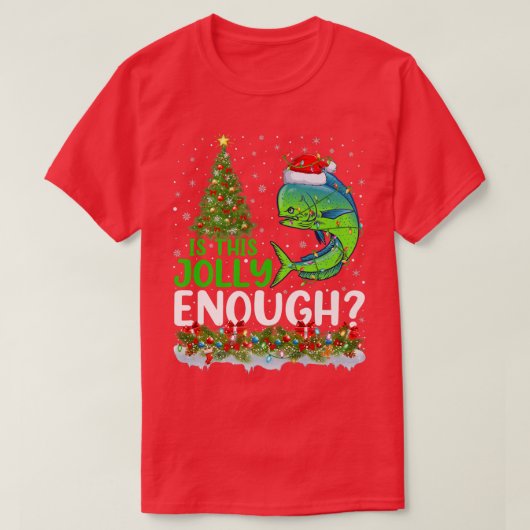 Xmas Tree Is This Jolly Enough Mahi Mahi Fish Chri Tシャツ (デザイン正面)