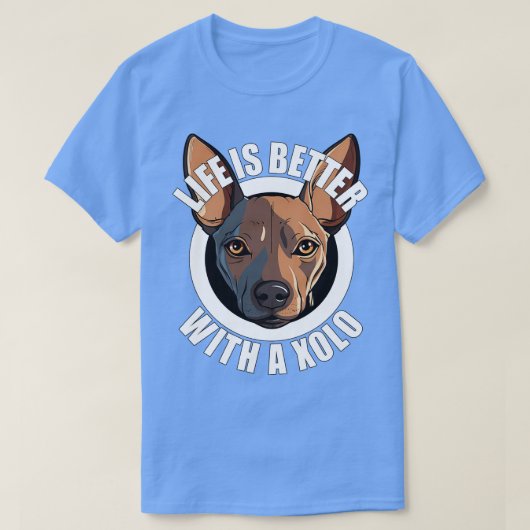 Xolo Xoloitzcuintleの人生は犬のハップでより良い Tシャツ (デザイン正面)