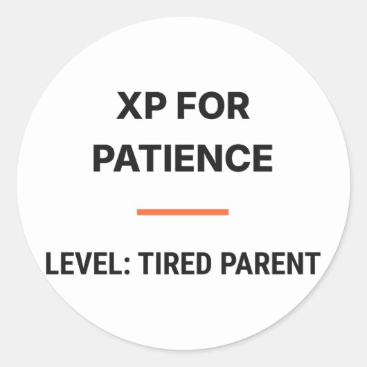 XP For Patience Level Tired Parent Sticker ラウンドシール (正面)