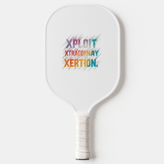 "Xploit Xtraordinary Xertion"はモチベーション ピックルボールラケット