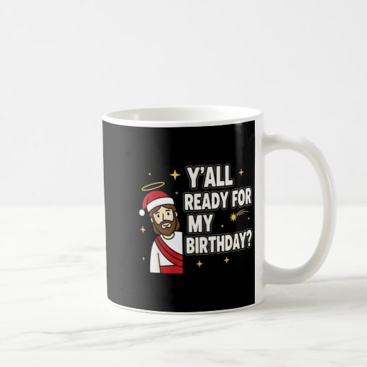 Y’all Ready For My Birthday Funny Jesus Xmas  コーヒーマグカップ (右)