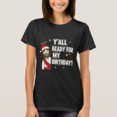 Y’all Ready For My Birthday Funny Jesus Xmas  Tシャツ (正面)