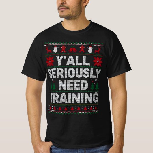 Y’all Seriously Need Training – Funny Ugly Sweater Tシャツ (正面)