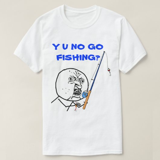 Y U NO GO魚釣りミーム Tシャツ (デザイン正面)