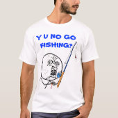 Y U NO GO魚釣りミーム Tシャツ (正面)
