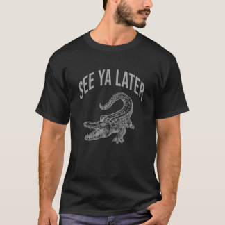Ya Later Alligator おもしろい Reptileを参照 Tシャツ