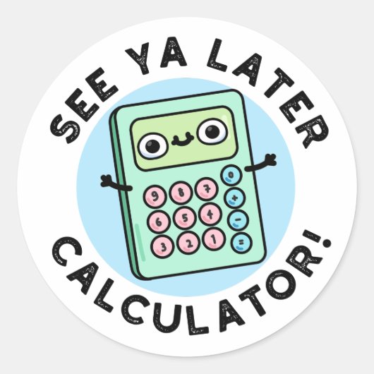 Ya Later Calculator おもしろい Punを参照 ラウンドシール (正面)