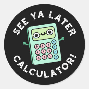 Ya Later Calculator おもしろい Pun Dark BGを参照 ラウンドシール