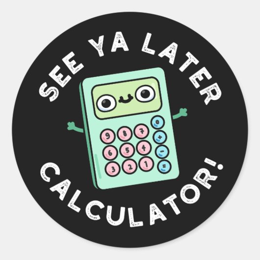 Ya Later Calculator おもしろい Pun Dark BGを参照 ラウンドシール (正面)