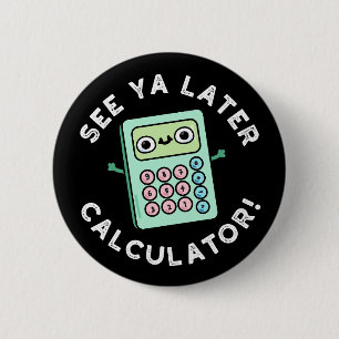 Ya Later Calculator おもしろい Pun Dark BGを参照 缶バッジ