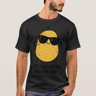 Ya Later Potter Potato おもしろい Punを参照 Tシャツ