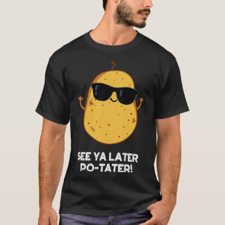 Ya Later Potter Potato おもしろい Pun 1 Tシャツ