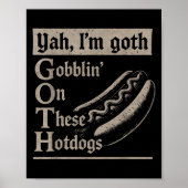 Yah Im Goth Gobblin Ion These Hotdogs Lovers Funny ポスター (正面)