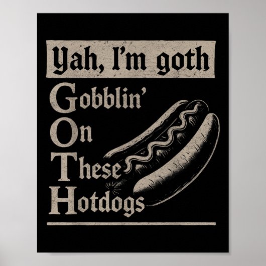 Yah Im Goth Gobblin Ion These Hotdogs Lovers Funny ポスター (正面)
